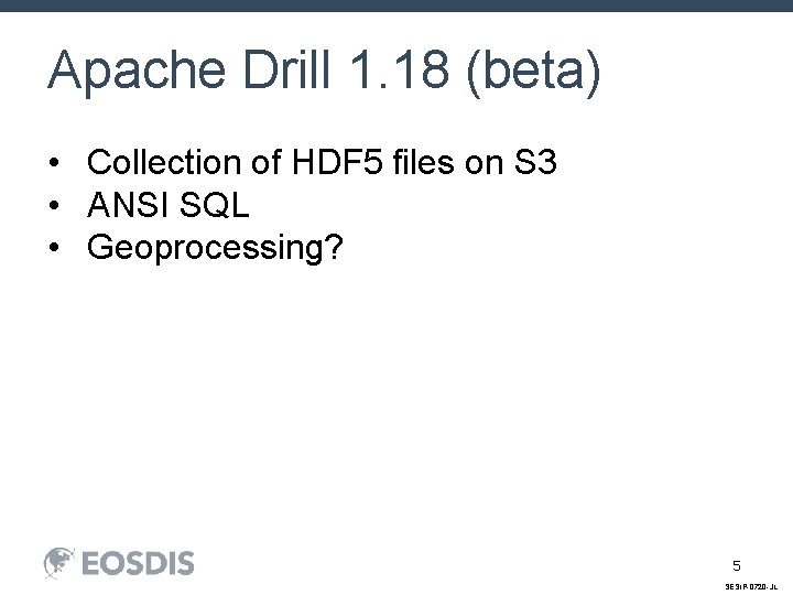 Apache Drill 1. 18 (beta) • Collection of HDF 5 files on S 3