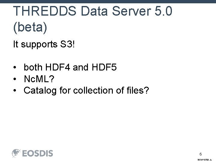 THREDDS Data Server 5. 0 (beta) It supports S 3! • both HDF 4