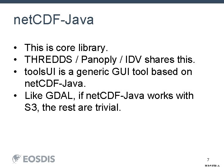 net. CDF-Java • This is core library. • THREDDS / Panoply / IDV shares