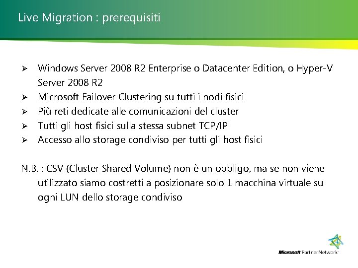 Live Migration : prerequisiti Ø Ø Ø Windows Server 2008 R 2 Enterprise o