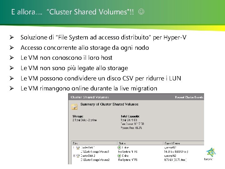E allora…. “Cluster Shared Volumes"!! Ø Soluzione di “File System ad accesso distribuito” per
