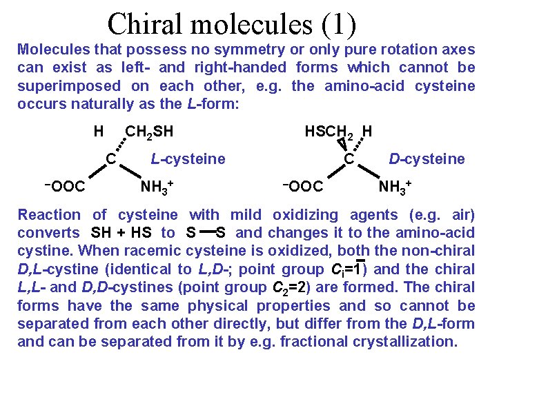 Chiral molecules (1) Molecules that possess no symmetry or only pure rotation axes can