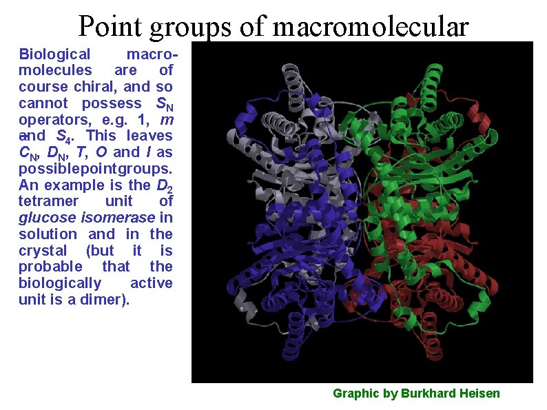 Point groups of macromolecular Biological macrocomplexes molecules are of course chiral, and so cannot