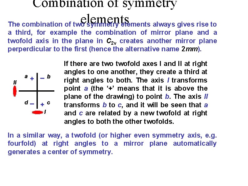 Combination of symmetry elements The combination of two symmetry elements always gives rise to
