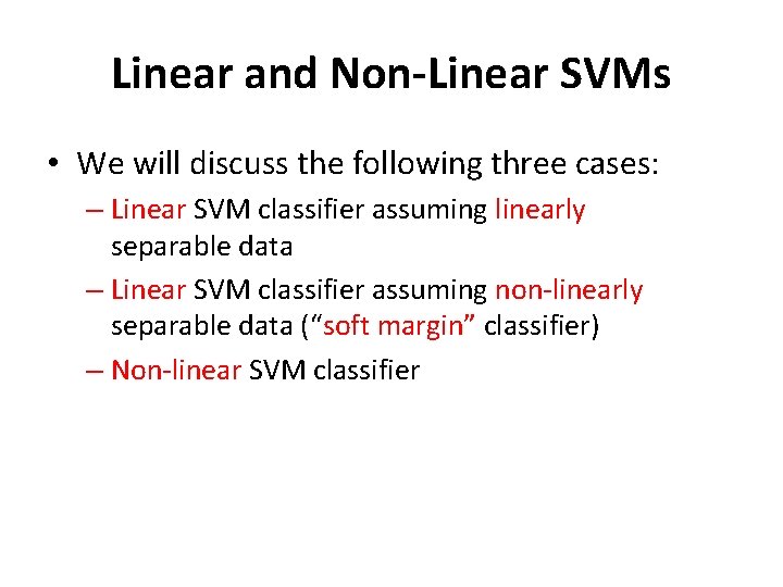 Linear and Non-Linear SVMs • We will discuss the following three cases: – Linear Linear and Non-Linear SVMs • We will discuss the following three cases: – Linear