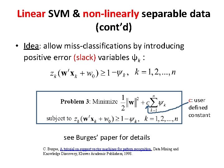 Linear SVM & non-linearly separable data (cont’d) • Idea: allow miss-classifications by introducing positive Linear SVM & non-linearly separable data (cont’d) • Idea: allow miss-classifications by introducing positive