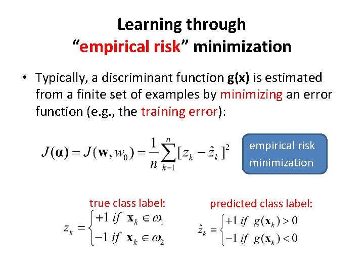 Learning through “empirical risk” minimization • Typically, a discriminant function g(x) is estimated from Learning through “empirical risk” minimization • Typically, a discriminant function g(x) is estimated from