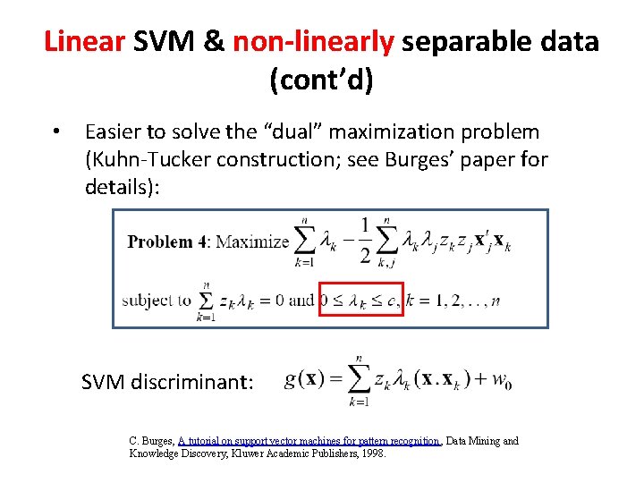 Linear SVM & non-linearly separable data (cont’d) • Easier to solve the “dual” maximization Linear SVM & non-linearly separable data (cont’d) • Easier to solve the “dual” maximization