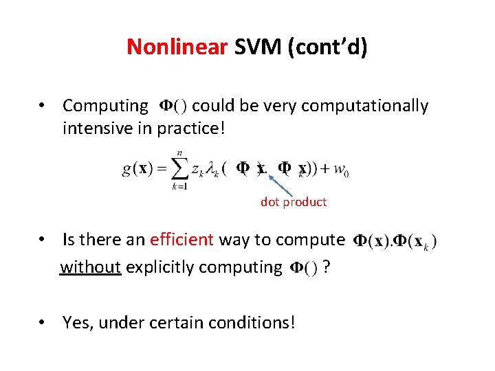 Nonlinear SVM (cont’d) • Computing could be very computationally intensive in practice! dot product Nonlinear SVM (cont’d) • Computing could be very computationally intensive in practice! dot product