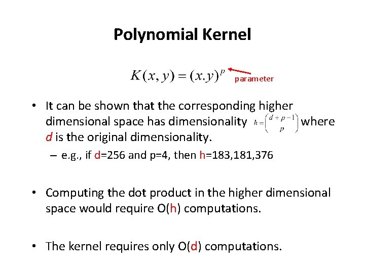 Polynomial Kernel parameter • It can be shown that the corresponding higher dimensional space Polynomial Kernel parameter • It can be shown that the corresponding higher dimensional space