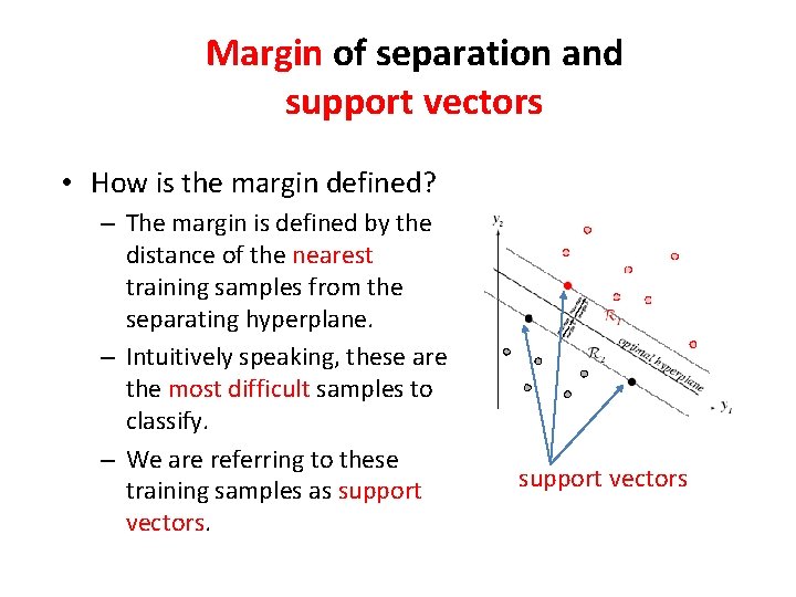 Margin of separation and support vectors • How is the margin defined? – The Margin of separation and support vectors • How is the margin defined? – The