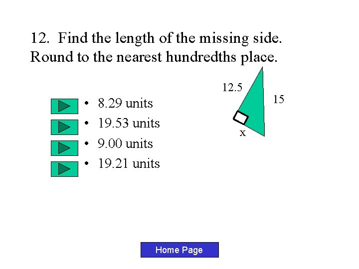 12. Find the length of the missing side. Round to the nearest hundredths place. 12. Find the length of the missing side. Round to the nearest hundredths place.