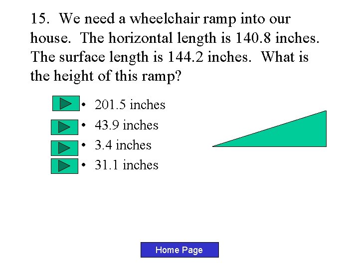 15. We need a wheelchair ramp into our house. The horizontal length is 140. 15. We need a wheelchair ramp into our house. The horizontal length is 140.
