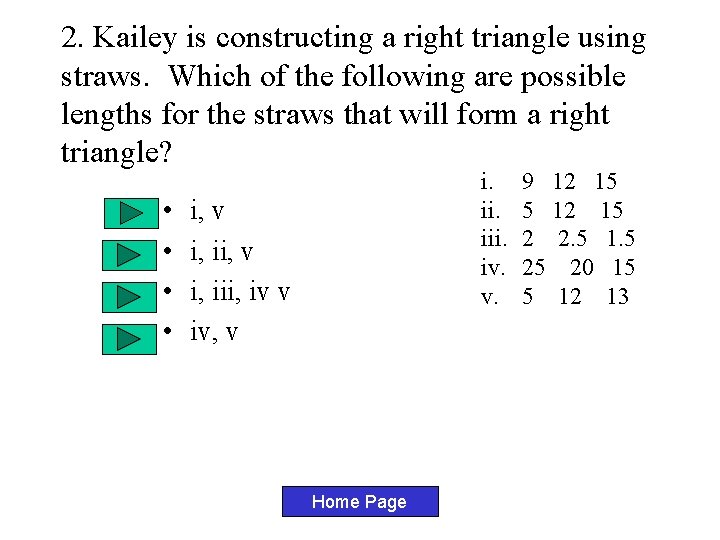 2. Kailey is constructing a right triangle using straws. Which of the following are 2. Kailey is constructing a right triangle using straws. Which of the following are