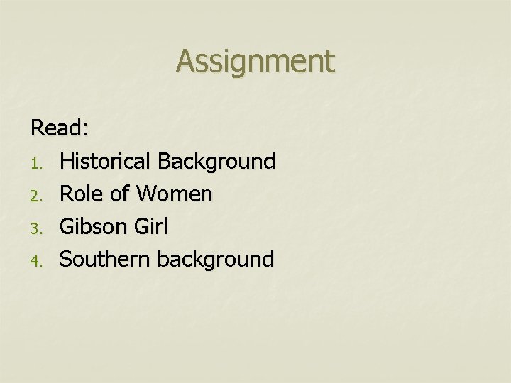 Assignment Read: 1. Historical Background 2. Role of Women 3. Gibson Girl 4. Southern