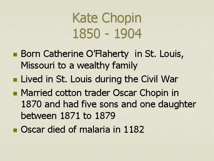 Kate Chopin 1850 - 1904 n n Born Catherine O’Flaherty in St. Louis, Missouri