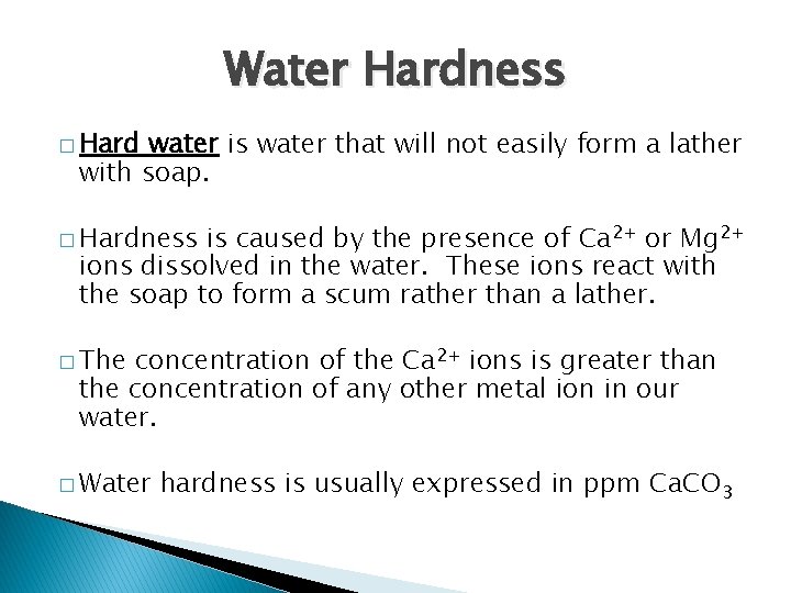 Water Hardness � Hard water is water that will not easily form a lather
