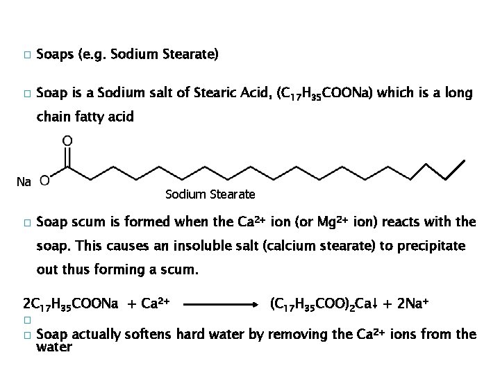 � Soaps (e. g. Sodium Stearate) � Soap is a Sodium salt of Stearic