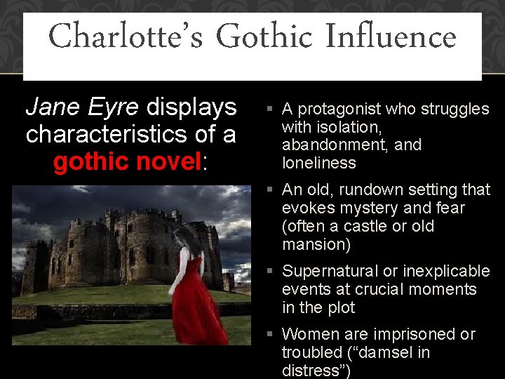 Charlotte’s Gothic Influence Jane Eyre displays characteristics of a gothic novel: § A protagonist