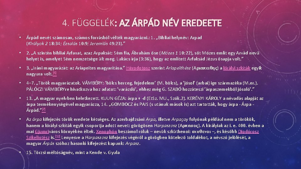 4. FÜGGELÉK: AZ ÁRPÁD NÉV EREDEETE • Árpád nevét számosan, számos forrásból vélték magyarázni.