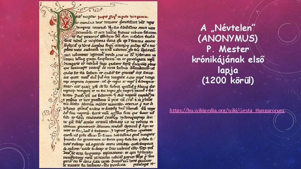 A „Névtelen” (ANONYMUS) P. Mester krónikájának első lapja (1200 körül) https: //hu. wikipedia. org/wiki/Gesta_Hungarorum