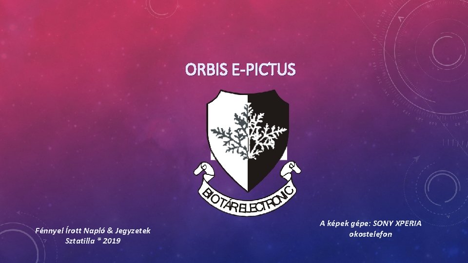 ORBIS E-PICTUS Fénnyel Írott Napló & Jegyzetek Sztatilla * 2019 A képek gépe: SONY