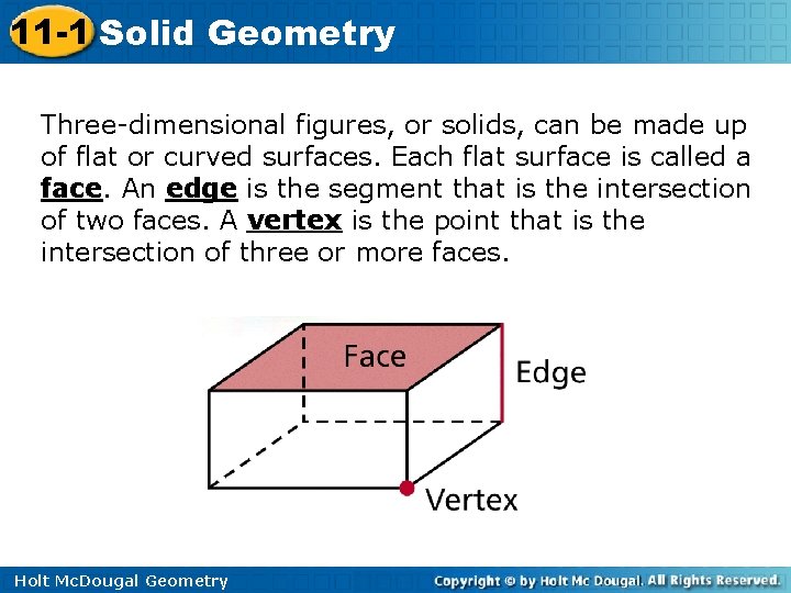 11 -1 Solid Geometry Three-dimensional figures, or solids, can be made up of flat