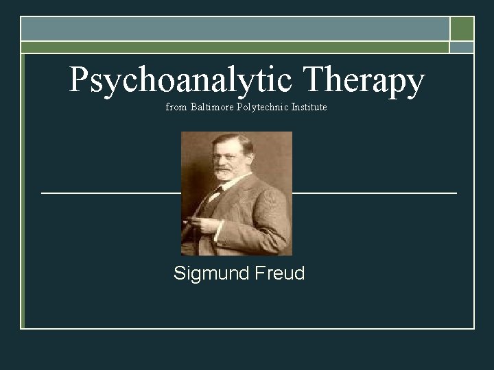 Psychoanalytic Therapy from Baltimore Polytechnic Institute Sigmund Freud 