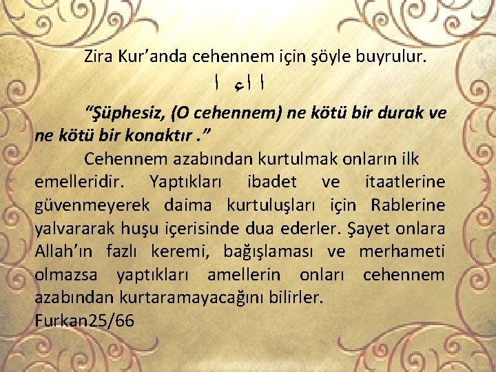 Zira Kur’anda cehennem için şöyle buyrulur. ﺍ ﺍﺀ ﺍ “Şüphesiz, (O cehennem) ne kötü