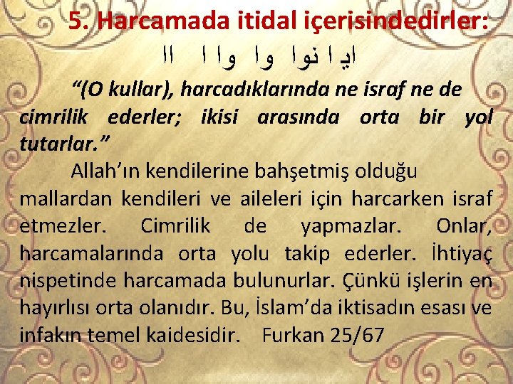 5. Harcamada itidal içerisindedirler: ﺍﻳ ﺍ ﻧﻭﺍ ﻭﺍ ﻭﺍ ﺍ ﺍﺍ “(O kullar), harcadıklarında