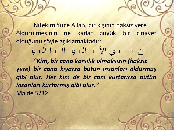 Nitekim Yüce Allah, bir kişinin haksız yere öldürülmesinin ne kadar büyük bir cinayet olduğunu