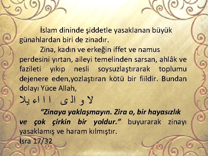 İslam dininde şiddetle yasaklanan büyük günahlardan biri de zinadır. Zina, kadın ve erkeğin iffet