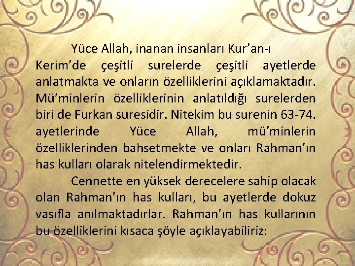 Yüce Allah, inanan insanları Kur’an-ı Kerim’de çeşitli surelerde çeşitli ayetlerde anlatmakta ve onların özelliklerini