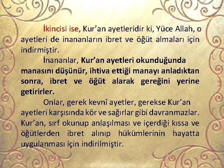 İkincisi ise, Kur’an ayetleridir ki, Yüce Allah, o ayetleri de inananların ibret ve öğüt