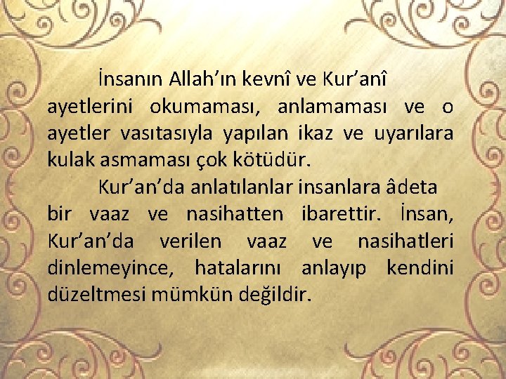 İnsanın Allah’ın kevnî ve Kur’anî ayetlerini okumaması, anlamaması ve o ayetler vasıtasıyla yapılan ikaz