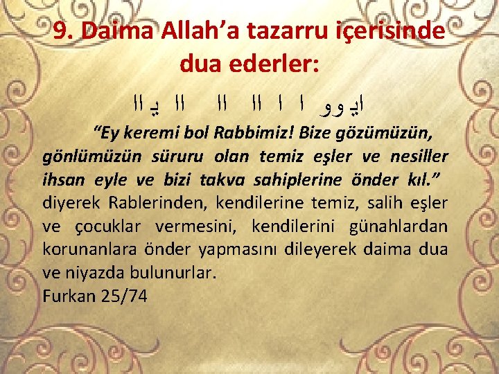 9. Daima Allah’a tazarru içerisinde dua ederler: ﺍﺍ ﻳ ﺍﺍ ﺍﻳ ﻭﻭ ﺍ ﺍ