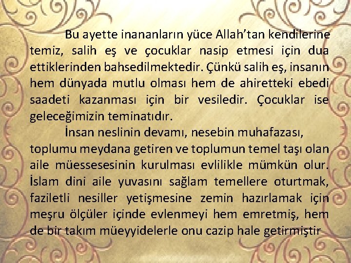 Bu ayette inananların yüce Allah’tan kendilerine temiz, salih eş ve çocuklar nasip etmesi için