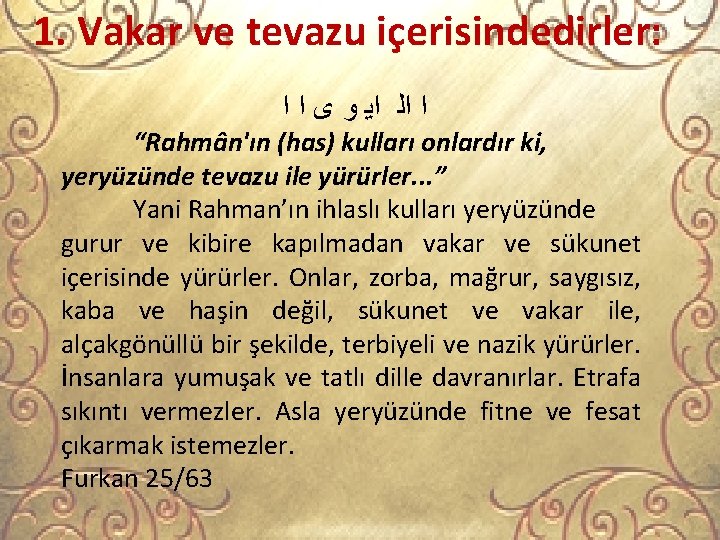 1. Vakar ve tevazu içerisindedirler: ﺍ ﺍﻟ ﺍﻳ ﻭ ﻯ ﺍ ﺍ “Rahmân'ın (has)