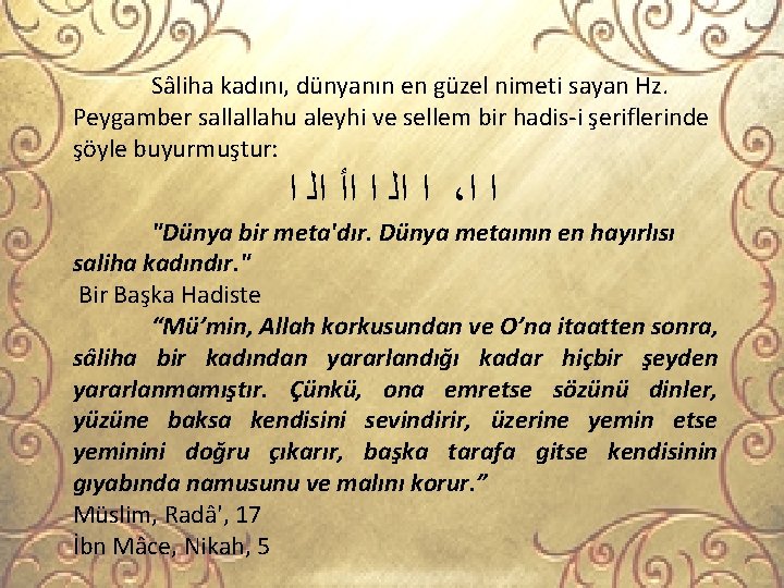 Sâliha kadını, dünyanın en güzel nimeti sayan Hz. Peygamber sallallahu aleyhi ve sellem bir