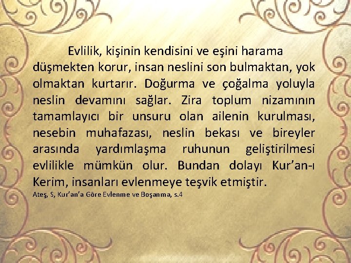 Evlilik, kişinin kendisini ve eşini harama düşmekten korur, insan neslini son bulmaktan, yok olmaktan