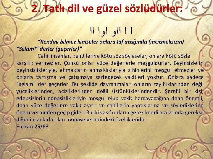 2. Tatlı dil ve güzel sözlüdürler: ﺍ ﺍ ﺍﺍﻭ ﺍﻭﺍ ﺍﺍ “Kendini bilmez kimseler