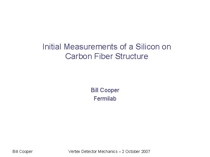Initial Measurements of a Silicon on Carbon Fiber Structure (Layer 1) Bill Cooper Fermilab