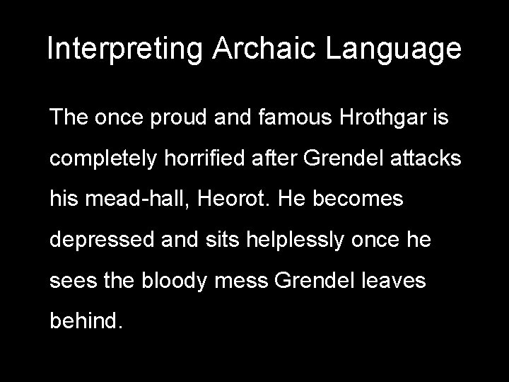 Interpreting Archaic Language The once proud and famous Hrothgar is completely horrified after Grendel