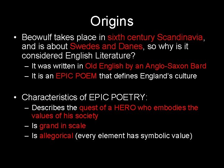 Origins • Beowulf takes place in sixth century Scandinavia, and is about Swedes and