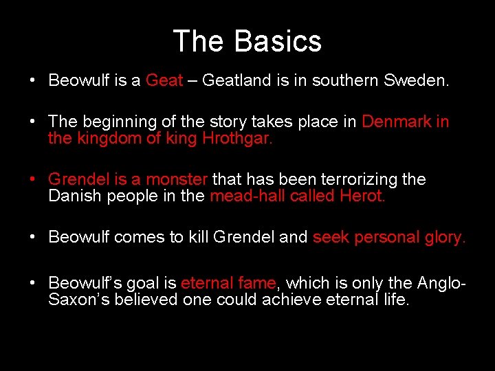 The Basics • Beowulf is a Geat – Geatland is in southern Sweden. •