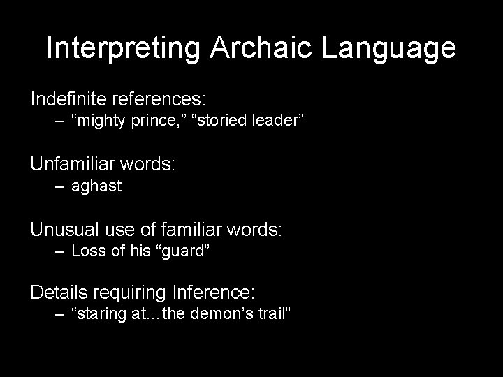 Interpreting Archaic Language Indefinite references: – “mighty prince, ” “storied leader” Unfamiliar words: –