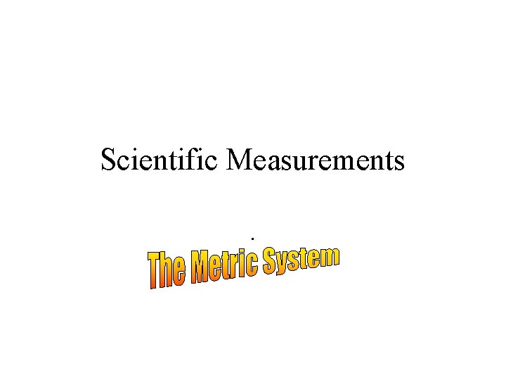 Scientific Measurements. 