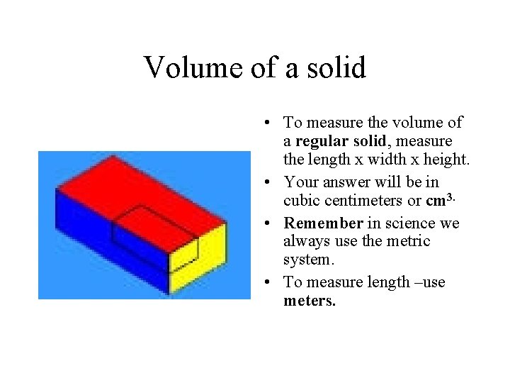 Volume of a solid • To measure the volume of a regular solid, measure