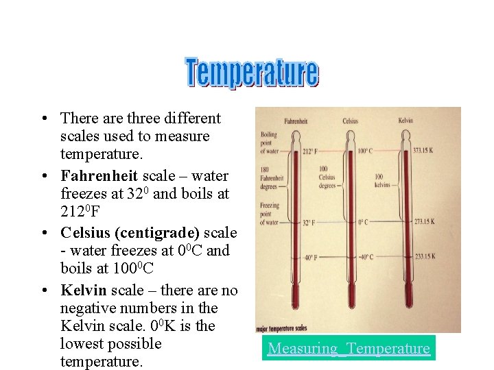 . • There are three different scales used to measure temperature. • Fahrenheit scale