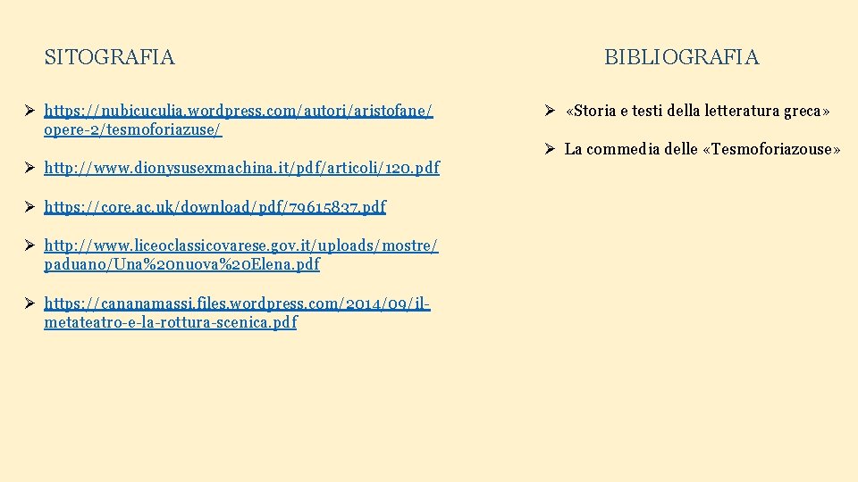 SITOGRAFIA Ø https: //nubicuculia. wordpress. com/autori/aristofane/ opere-2/tesmoforiazuse/ BIBLIOGRAFIA Ø «Storia e testi della letteratura